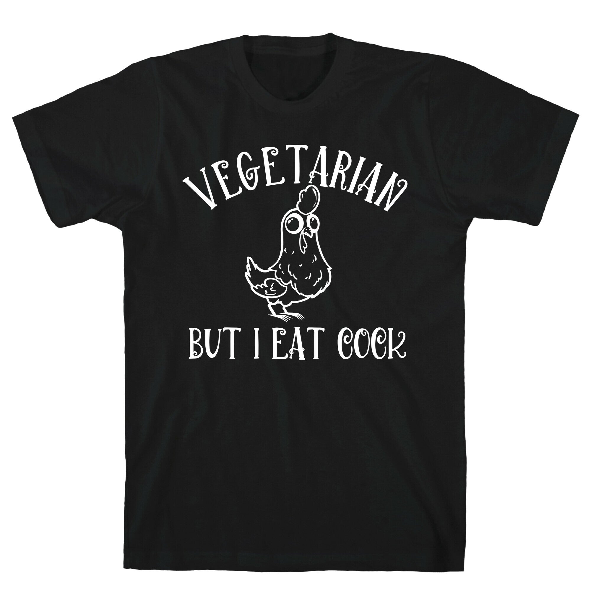Vegetarian But I Eat Cock T-Shirt